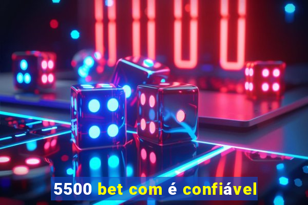 5500 bet com é confiável