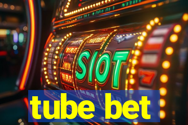 tube bet