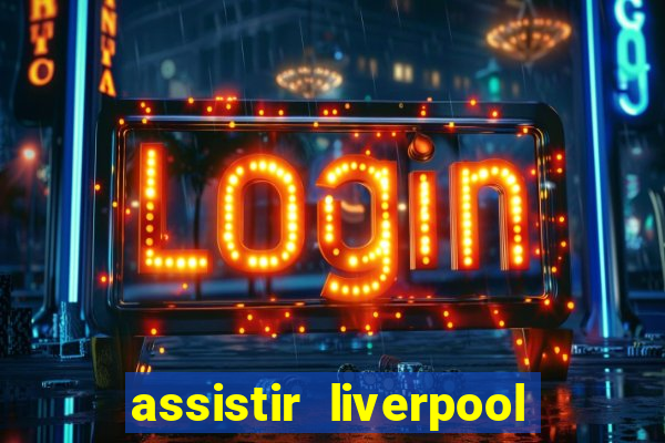 assistir liverpool x manchester city ao vivo futemax