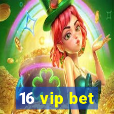 16 vip bet