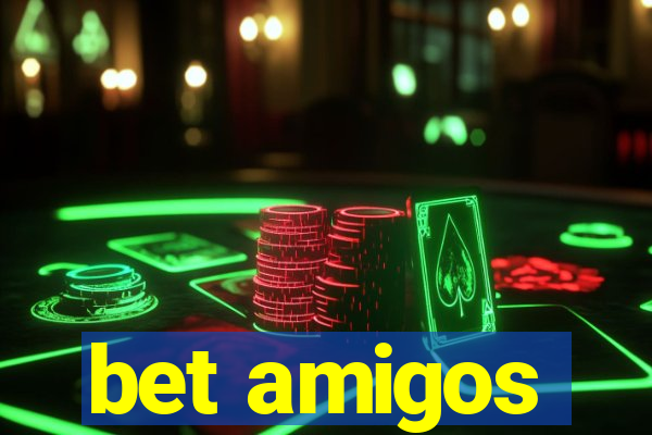 bet amigos