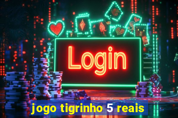 jogo tigrinho 5 reais