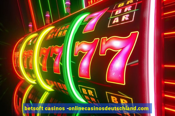 betsoft casinos -onlinecasinosdeutschland.com