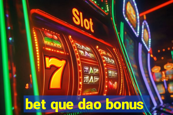 bet que dao bonus