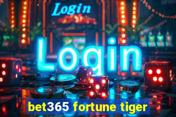 bet365 fortune tiger