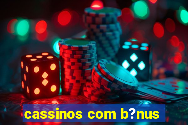 cassinos com b?nus