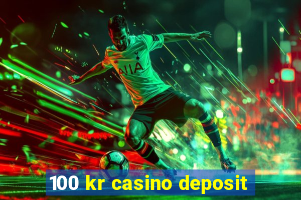 100 kr casino deposit