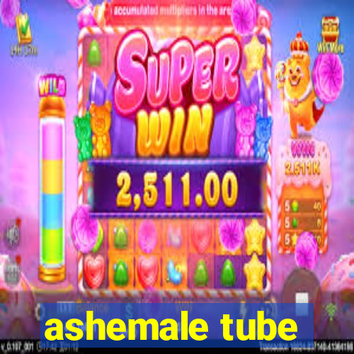 ashemale tube