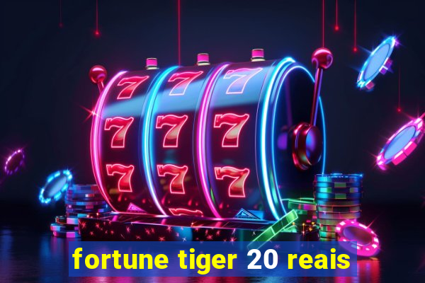 fortune tiger 20 reais