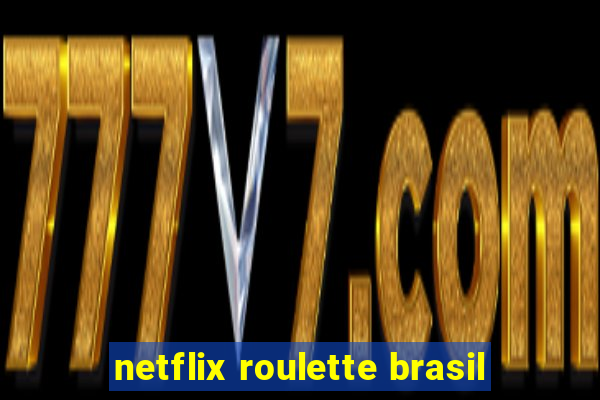 netflix roulette brasil