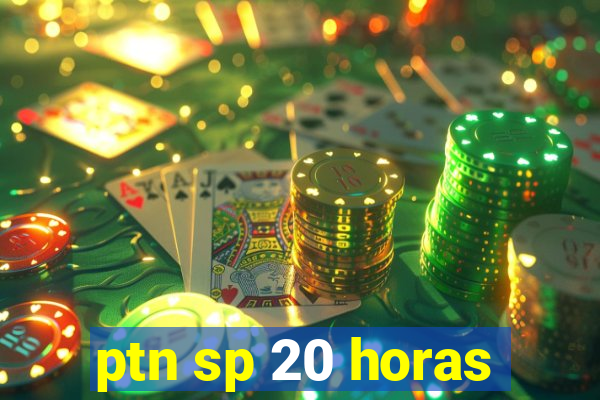 ptn sp 20 horas