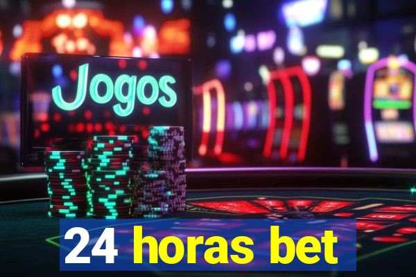 24 horas bet