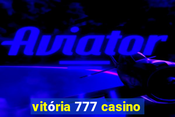 vitória 777 casino