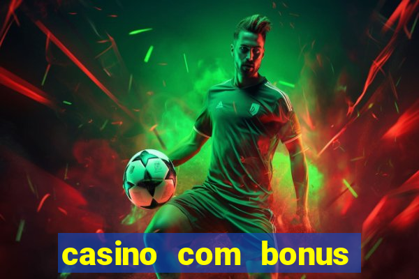 casino com bonus no cadastro sem depósito