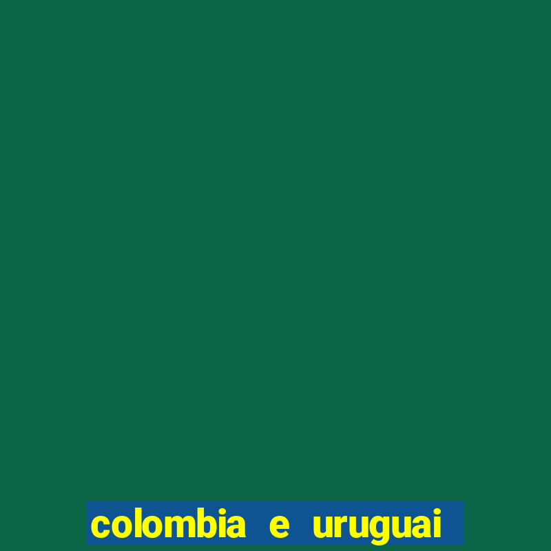 colombia e uruguai onde assistir