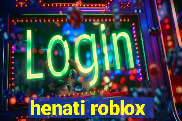 henati roblox