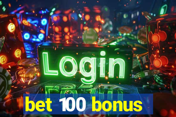 bet 100 bonus