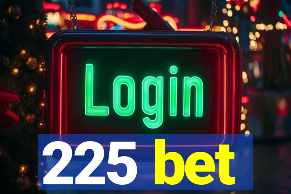 225 bet