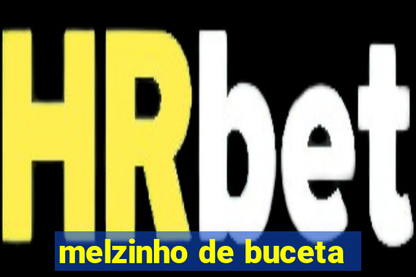 melzinho de buceta