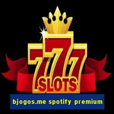 bjogos.me spotify premium