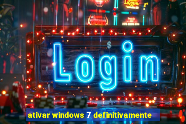 ativar windows 7 definitivamente