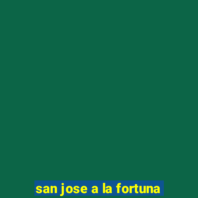 san jose a la fortuna