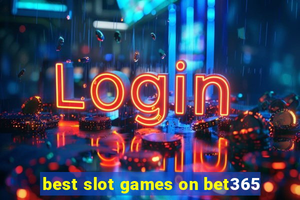 best slot games on bet365