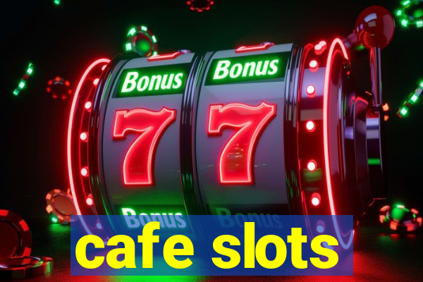 cafe slots