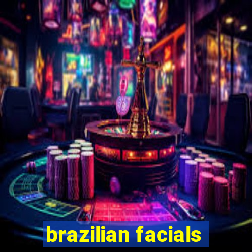 brazilian facials