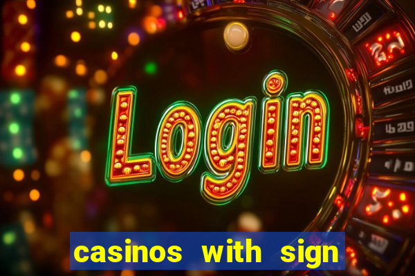 casinos with sign up bonus