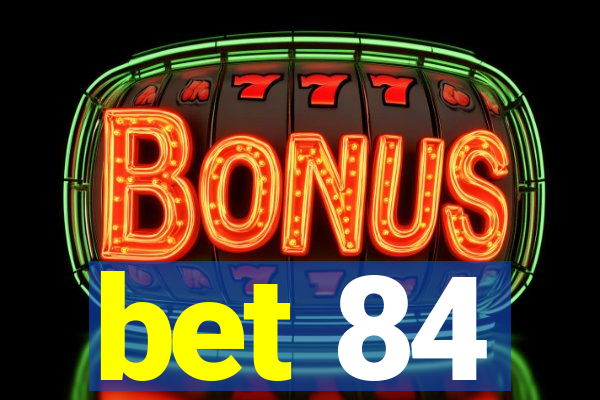 bet 84