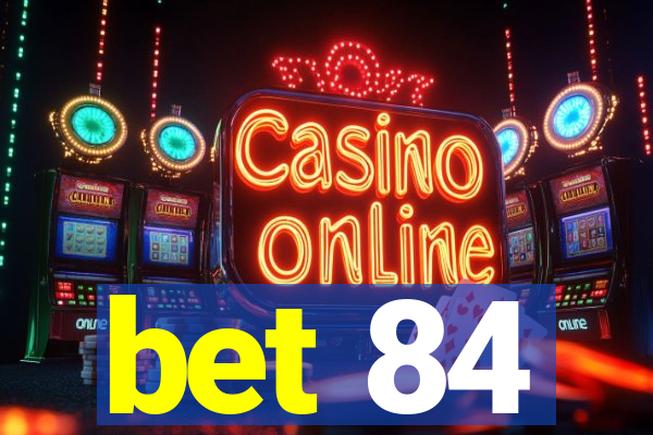 bet 84