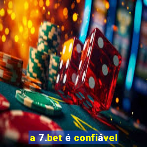 a 7.bet é confiável