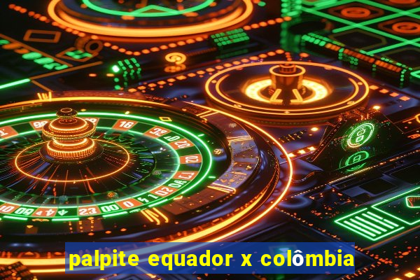 palpite equador x colômbia