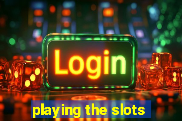 playing the slots