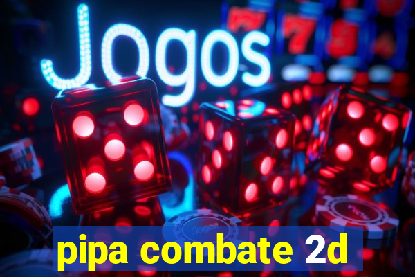 pipa combate 2d