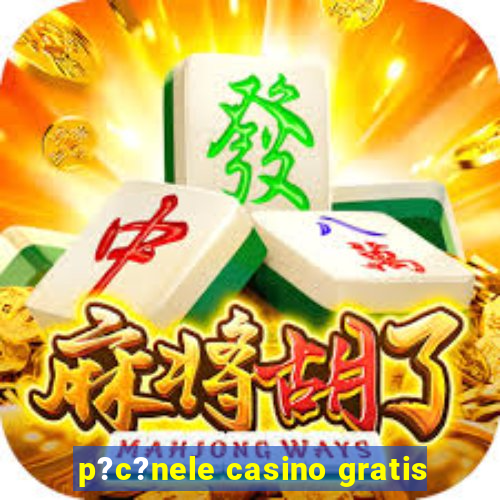 p?c?nele casino gratis