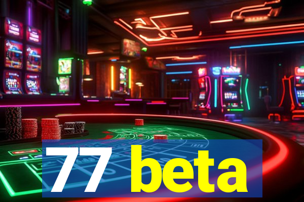 77 beta