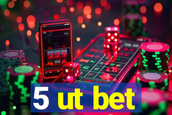 5 ut bet