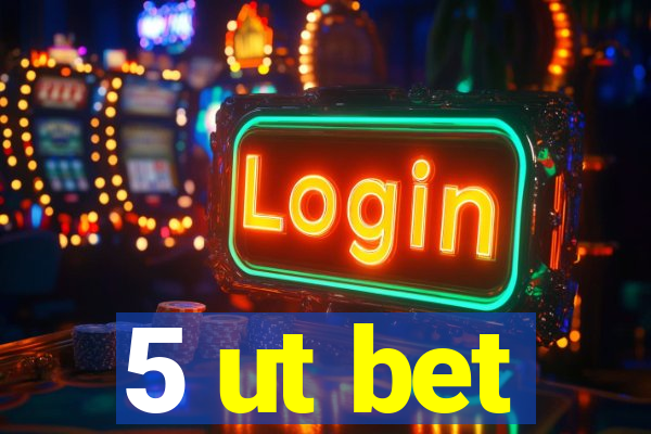 5 ut bet