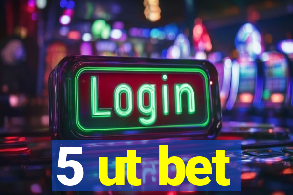 5 ut bet