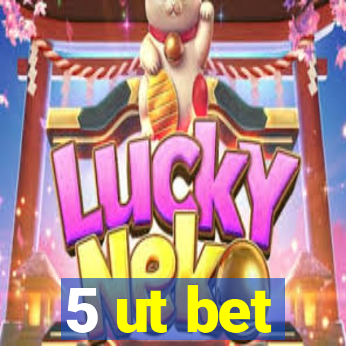 5 ut bet