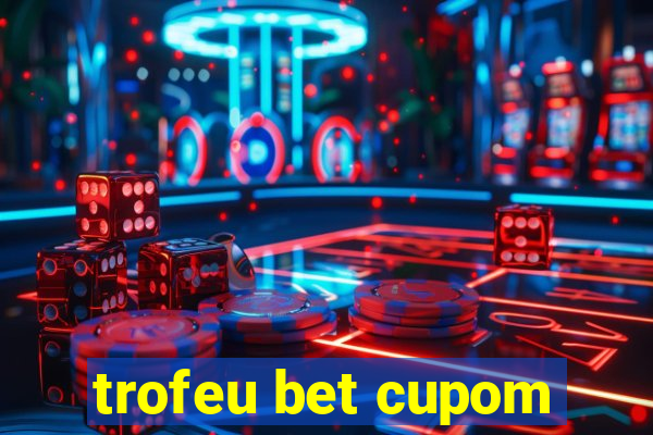 trofeu bet cupom