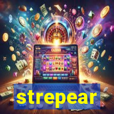 strepear