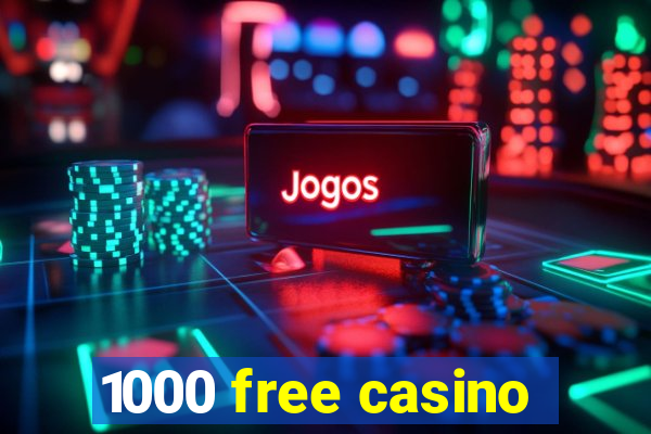 1000 free casino