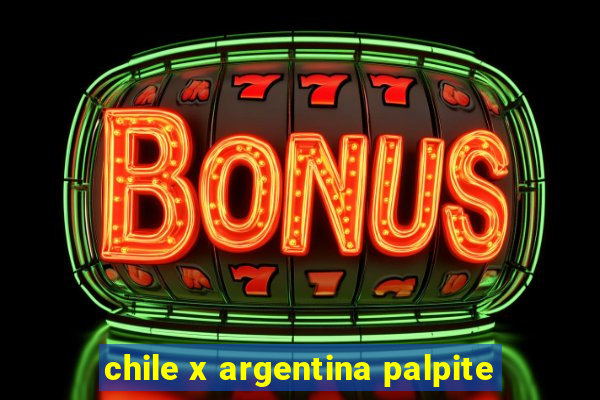 chile x argentina palpite