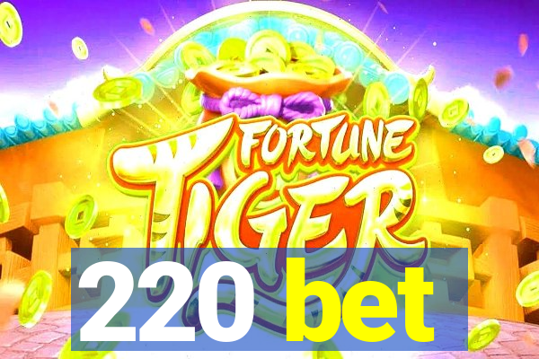 220 bet