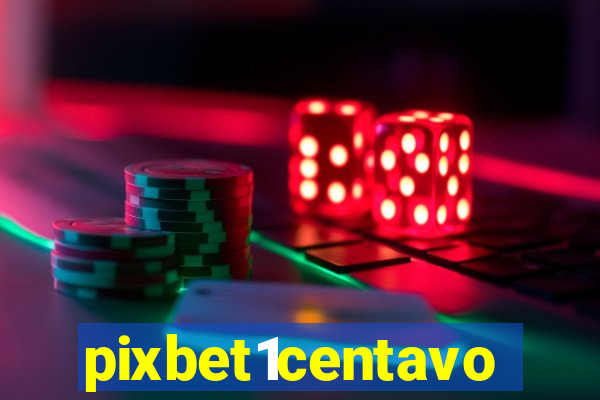 pixbet1centavo