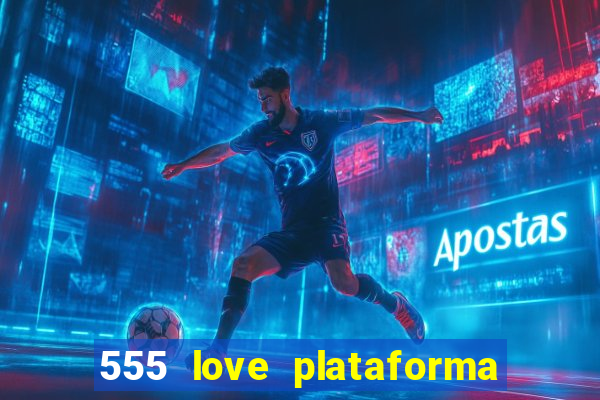 555 love plataforma de jogos