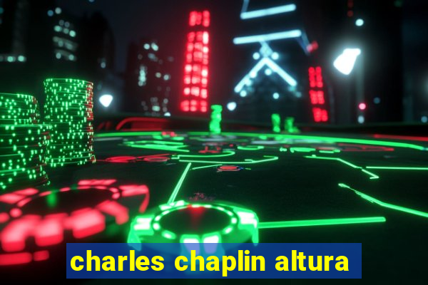 charles chaplin altura